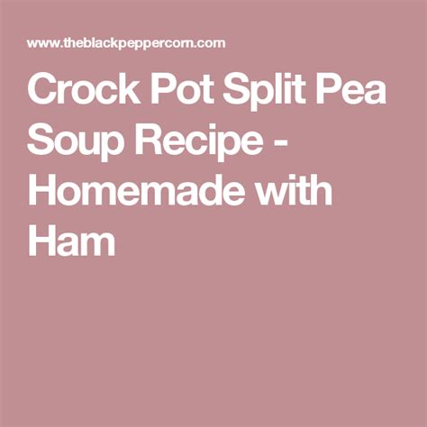 Crock Pot Split Pea Soup Recipe - Homemade with Ham | Split pea soup recipe, Split pea, Pea soup