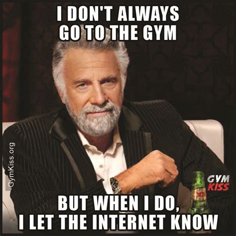 I Don't Always Go To The Gym But When I Do I Let The Internet Know | Gym memes funny, Gym humor ...