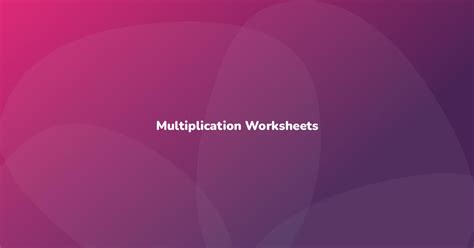 Multiplication Worksheets - Have Fun Teaching