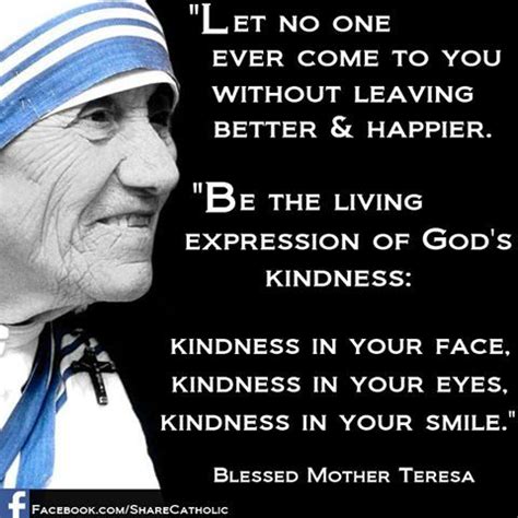 Mother Teresa: "Let no one ever come to you without leaving better and ...