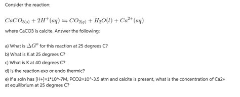 Consider the reaction: CaCO3(s) + 2H+(aq) = CO2(g) + | Chegg.com