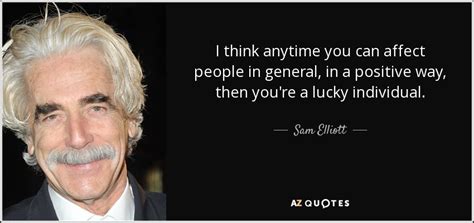 TOP 18 QUOTES BY SAM ELLIOTT | A-Z Quotes