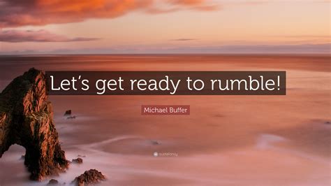 Michael Buffer Quote: “Let’s get ready to rumble!”