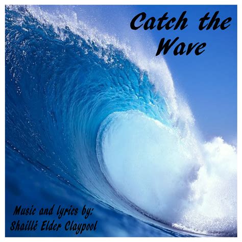 Catch the Wave (by Shaillé Claypool -- Vocal Solo)