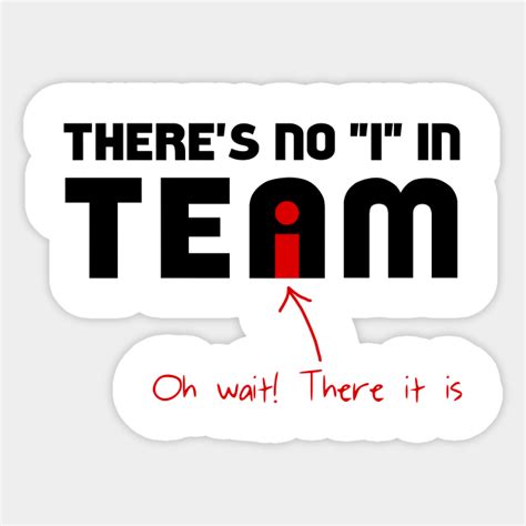 The "I" In Team - Theres No I In Team - Sticker | TeePublic