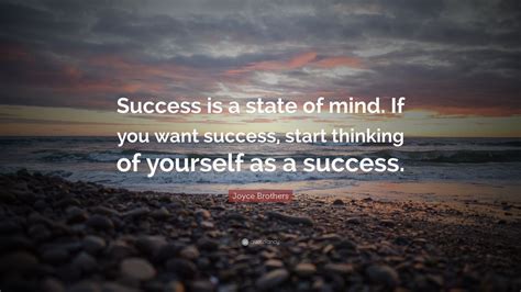 Joyce Brothers Quote: “Success is a state of mind. If you want success ...