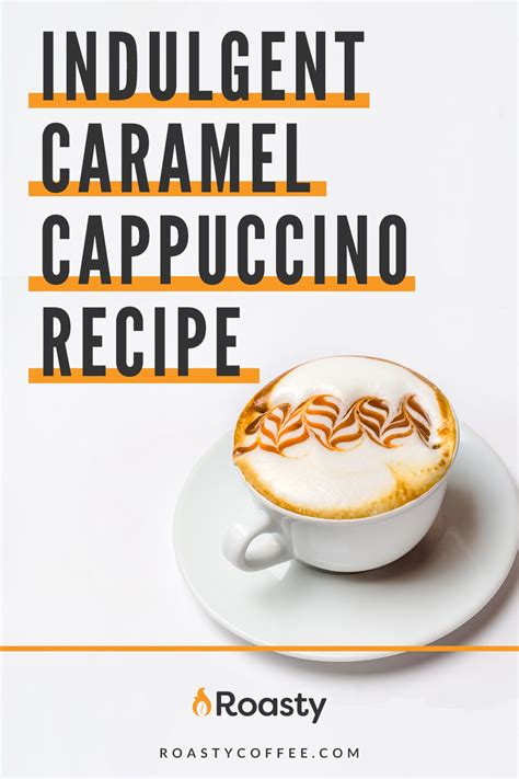 Indulgent Caramel Cappuccino Recipe: A Basic Recipe With A Flavor Spin