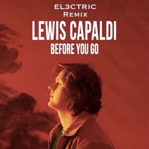 Stream Lewis Capaldi - Before You Go (EL3CTRIC Remix) by EL3CTRIC | Listen online for free on ...