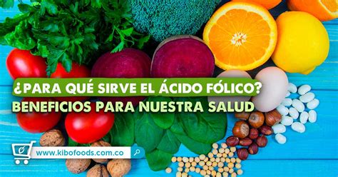 🥦🍊¿Para Que Sirve el Ácido Fólico? Beneficios para la Salud - Kibo🥗🍅