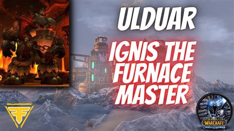 WotLK Ulduar: Ignis the Furnace Master - Boss Guide, Tips & Tricks - YouTube