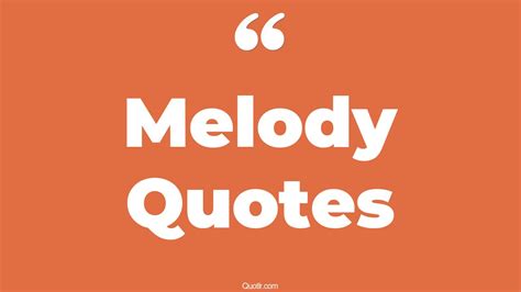 123 Authentic Melody Quotes (my melody, music melody, life is a melody)