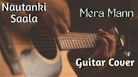 Mera Mann (Nautanki Saala) Guitar Cover | Ayushmann Khurrana | Mera ...