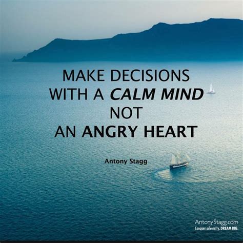 Decision making with a calm mind versus and angry heart will result in better results. | Calming ...