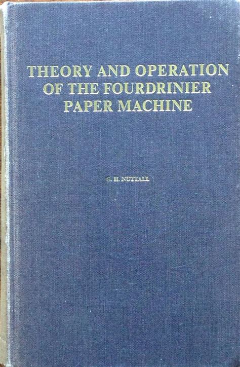 Theory and operation of the fourdrinier paper machine by Nuttall, G.H.: V.g. Hard covers (1967 ...