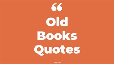 45+ Unbelievable Old Books Quotes That Will Unlock Your True Potential