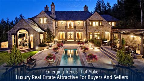 Emerging Trends That Make Luxury Real Estate Attractive For Buyers And ...