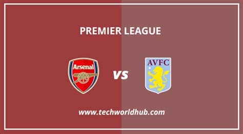 Premier League: Arsenal Vs Aston Villa Match Preview & Info