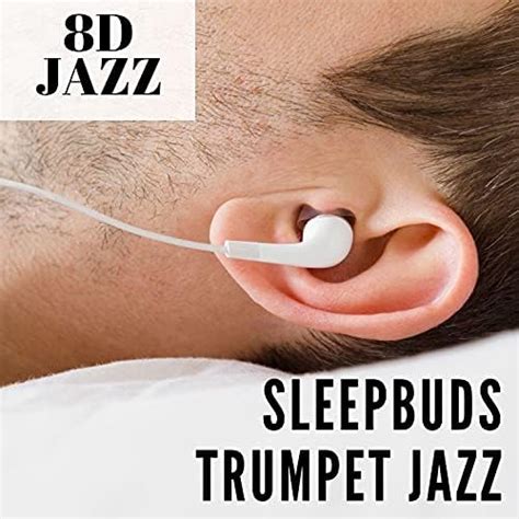 Amazon.com: Sleepbuds Trumpet Jazz, 8D Audio, 8D Music Tunes, 2021 Playlist : 8D Jazz: Digital Music