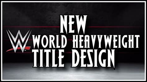 WWE - New WWE World Heavyweight Championship Design Revealed?! - YouTube