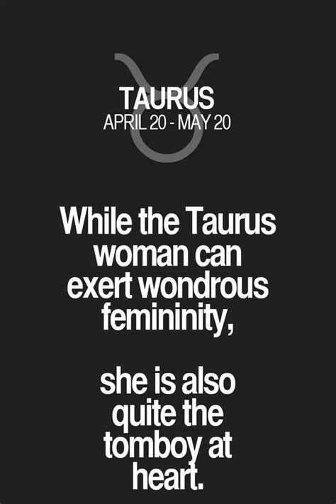 While the Taurus woman can exert wondrous femininity, she is also quite the tomboy at heart ...