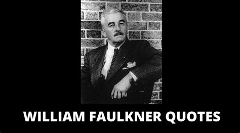 65 William Faulkner Quotes For Success In Life