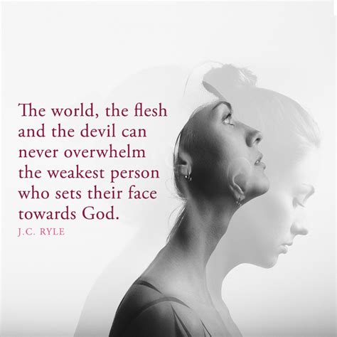 The world, the flesh and the devil can never overwhelm... - SermonQuotes