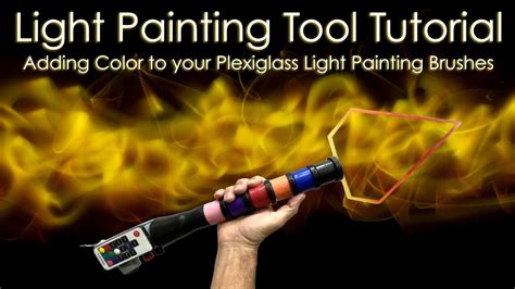 Light Painting Tool Tutorial - 4 Ways to Add Color to your Plexiglass Light Painting Brushes ...