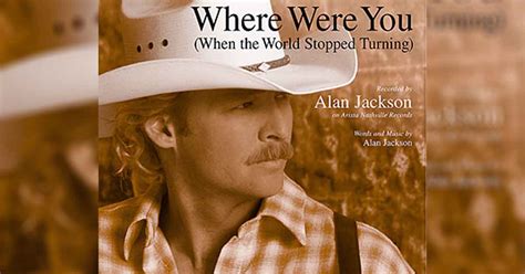 "Where Were You (When the World Stopped Turning):" Alan Jackson's Real-Life Experience