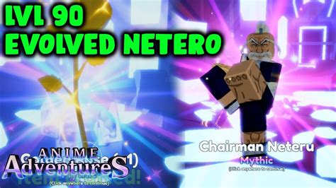 LVL 90 EVOLVED CHAIRMAN NETERO SHOWCASE! IN ANIME ADVENTURES - YouTube