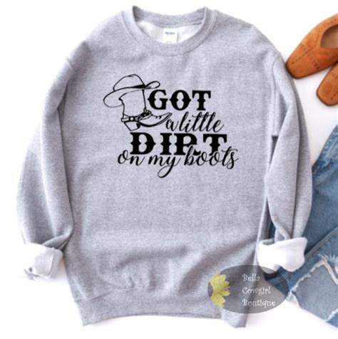 Got A Little Dirt On My Boots Country Music Sweatshirt – Bella Cowgirl ...