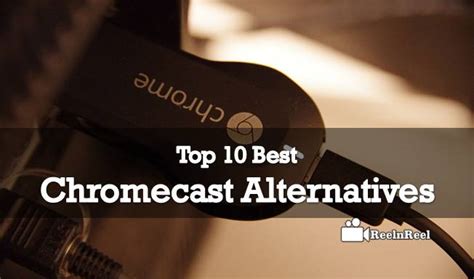 Top 10 Best Chromecast Alternatives – ReelnReel