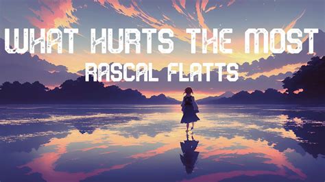 Rascal Flatts - What Hurts The Most (Lyrics) - YouTube