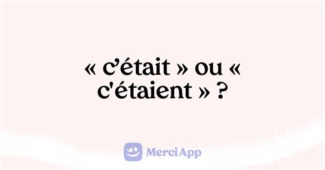 Écrit-on « c’était » ou « c'étaient » ? • MerciApp