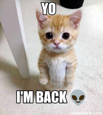 Meme Creator - Funny Yo I'm back ???? Meme Generator at MemeCreator.org!