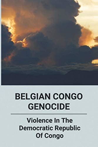 Belgian Congo Genocide: Violence In The Democratic Republic Of Congo ...