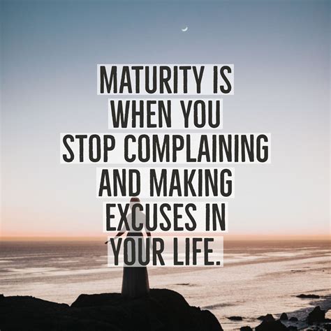 Maturity is when you stop complaining and making excuses in your life. #quotes # ...