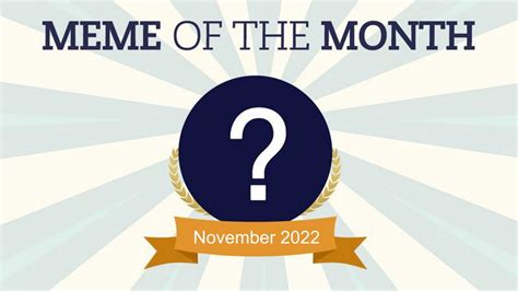 Cast Your Vote For November 2022's Meme Of The Month! | Know Your Meme