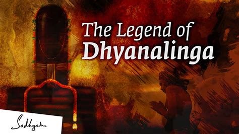 The Legend of Dhyanalinga - A 15,000 Year History - Sadhguru ...