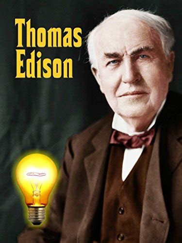 Thomas Edison: Thomas Edison's Inventions, Incredible Life, And Story ...