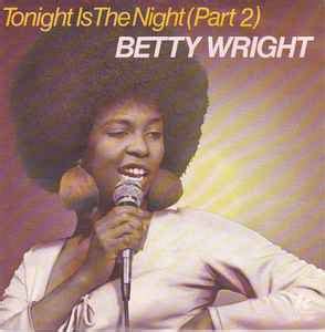 Betty Wright – Tonight Is The Night Pt. 2 (Song) (1978, Vinyl) - Discogs