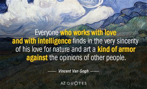 Vincent Van Gogh quote: Everyone who works with love and with ...