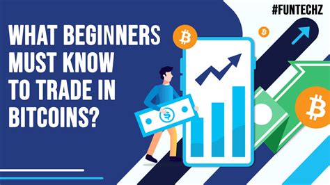 What Beginners Must Know To Trade In Bitcoins?