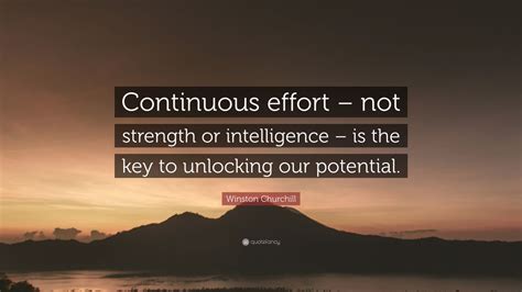 Winston Churchill Quote: “Continuous effort – not strength or ...