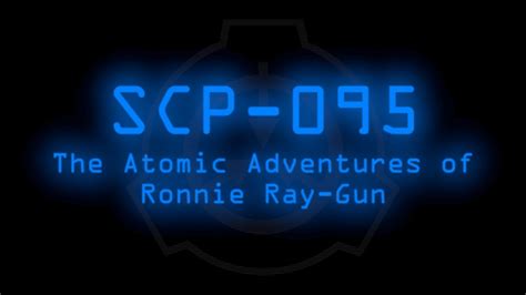 SCP-095 - The Atomic Adventures of Ronnie Ray-Gun - YouTube