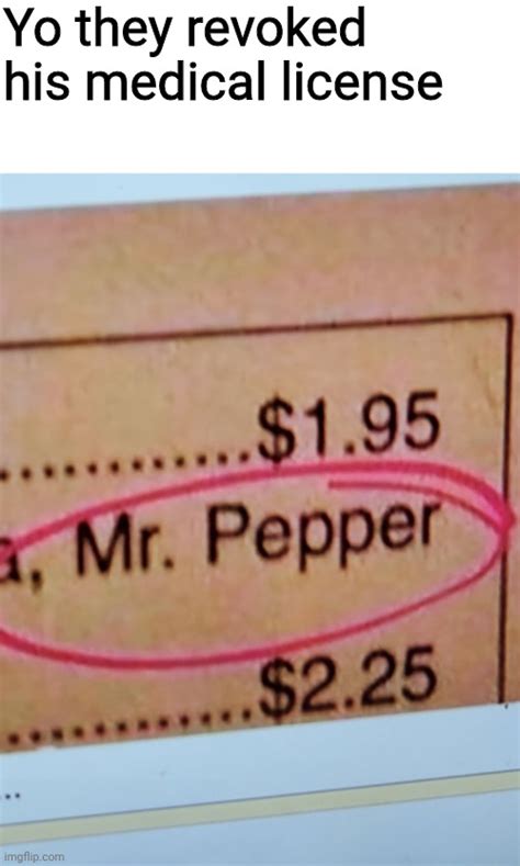 Dr. Pepper is no longer a doctor - Imgflip