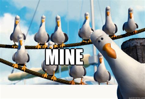 mine - Finding Nemo Mine Seagulls - quickmeme