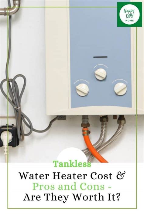 Tankless Water Heater Cost & Pros and Cons - Are They Worth It? | Happy ...