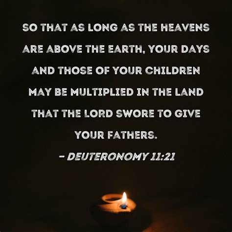 Deuteronomy 11:21 so that as long as the heavens are above the earth ...