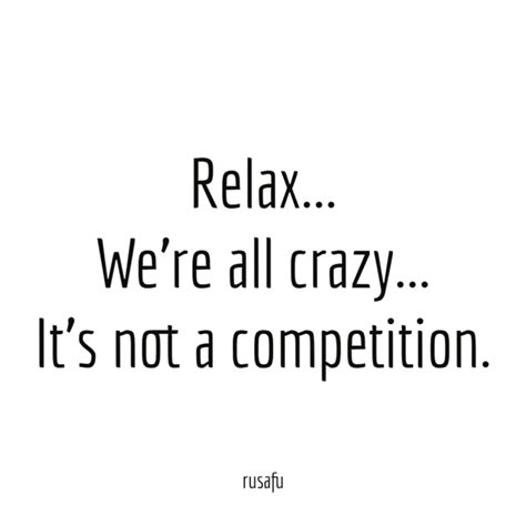 Relax… We’re all crazy… - Rusafu Quotes | Sarcastic quotes, Pretty quotes, Quotes