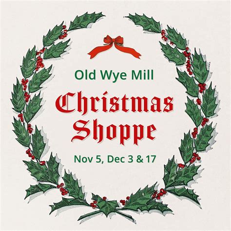 Old Wye Mill Christmas Shoppe - November 5th, December 3rd, December 17th - Visit Queen Anne's ...